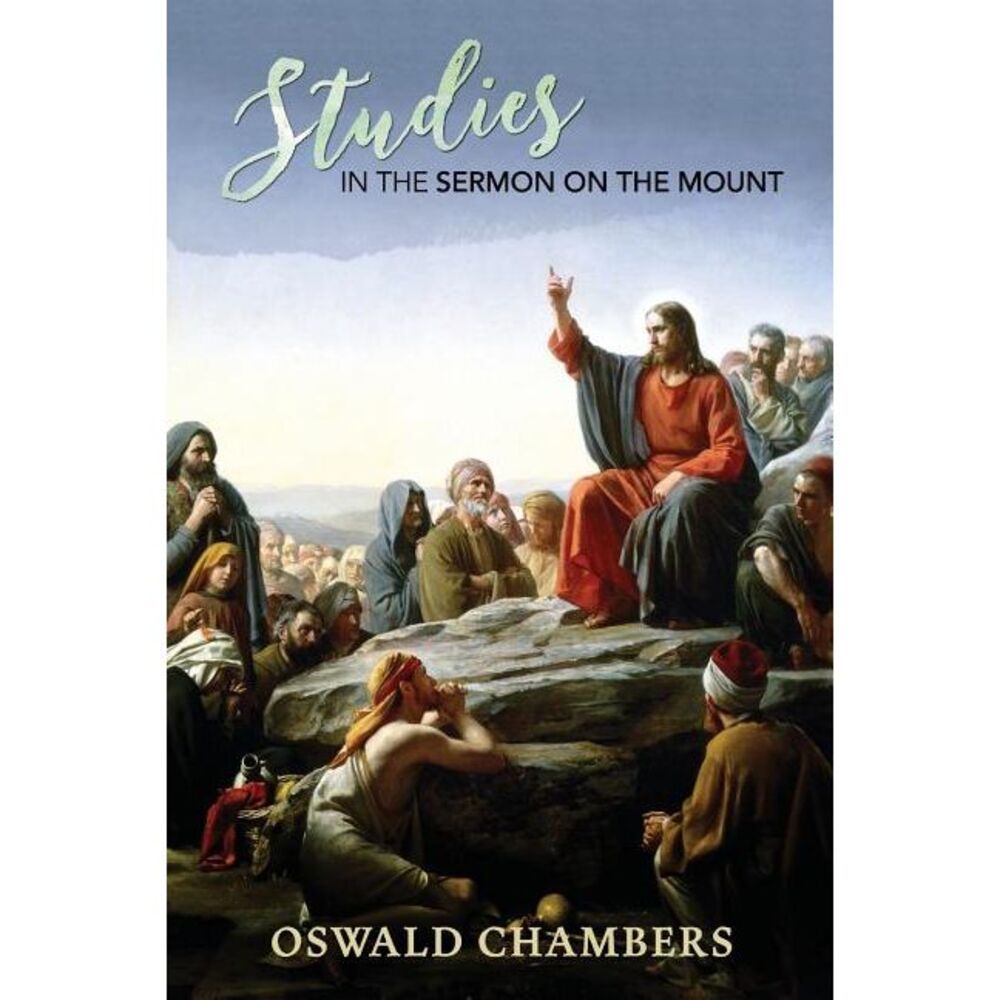 Studies in the Sermon on the Mount -- Oswald Chambers